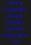Unholy Production Unholy Disaster version final+Patch +18