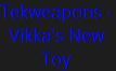 Tekweapons - Vikka's New Toy