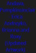 Andava, Pumpkinsinclair - Erica Andreyko, Brianna and Roxy (Updated Artwork)