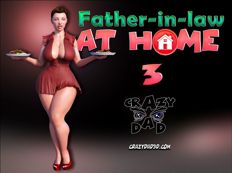 Father In Law At Home Part 3 – CrazyDad3D