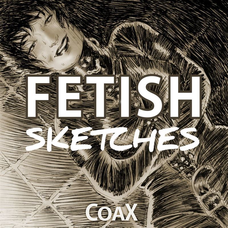 Coax - Fetish Sketches